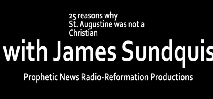 Prophetic News Radio-25 Reason why Saint Augustine was not a Christian with James Sundquist Prophetic News Radio-25 Reason why Saint Augustine was not a Christian with James Sundquist