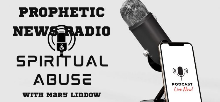 Prophetic News Radio- Addressing the pandemic of spiritual abuse with Mary Lindow